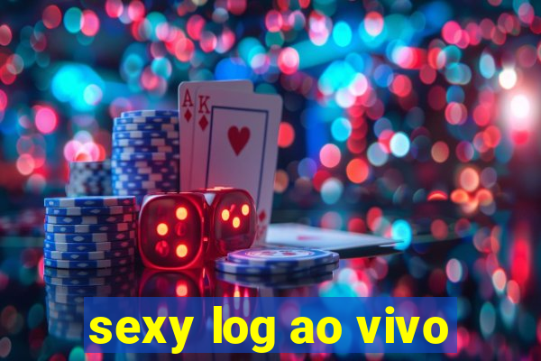 sexy log ao vivo